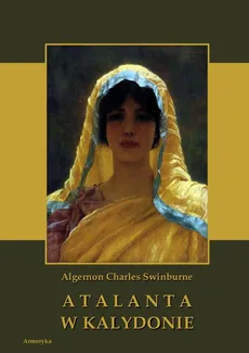 Atalanta w Kalydonie - Algernon Charles Swinburne