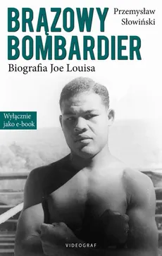 Brązowy Bombardier. Biografia Joe Louisa - Przemysław Słowiński