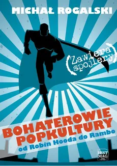 Bohaterowie popkultury: od Robin Hooda do Rambo - Michał Rogalski