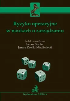 Ryzyko operacyjne w naukach o zarządzaniu - Iwona Staniec, Janusz Zawiła-Niedźwiecki