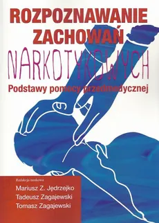 Rozpoznawanie zachowań narkotykowych - Mariusz Z. Jędrzejko, Tadeusz Zagajewski, Tomasz Zagajewski
