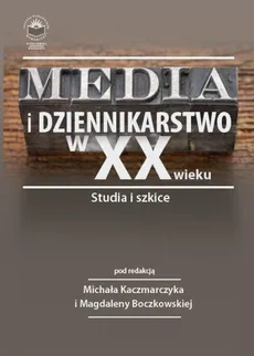 Media i dziennikarstwo w XX wieku. Studia i szkice - Wiesław Sonczyk: Zmiana relacji między państwem a systemem medialnym po roku 1990 (próba charakterystyki i oceny)