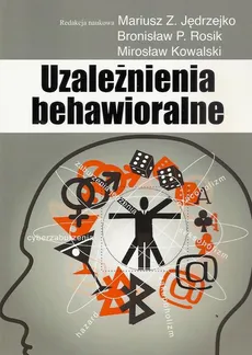 Uzależnienia behawioralne - Bronisław P. Rosik, Mariusz Z. Jędrzejko, Mirosław Kowalski