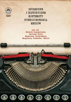 Społeczne i historyczne konteksty funkcjonowania mediów - Olga Białek-Szwed: Motywy sensacyjno-kryminalne na łamach wybranych tytułów prasy polskiej okresu XX-lecia międzywojennego