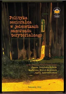 Polityka senioralna w jednostkach samorządu terytorialnego - Senior w internetowej sieci - Agata Andruszkiewicz, Joanna Podgórska-Rykała, Magdalena Mikrut-Majeranek