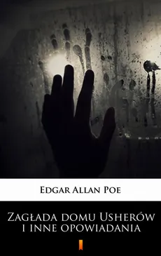 Zagłada domu Usherów i inne opowiadania - Edgar Allan Poe