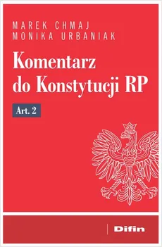 Komentarz do Konstytucji RP Art. 2 - Marek Chmaj, Monika Urbaniak