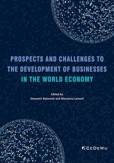Prospects and Challenges to the Development of Businesses in the World Economy - Stanisław Bukowski, Marzanna Lament