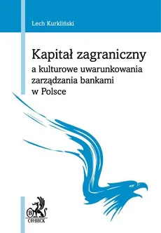 Kapitał zagraniczny a kulturowe uwarunkowania zarządzania bankami w Polsce - Lech Kurkliński