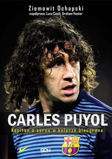Carles Puyol. Kapitan o sercu w kolorze blaugrana - Ziemowit Ochapski