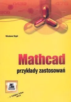 Mathcad. Przykłady zastosowań - Wiesława Regel