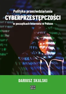 Polityka przeciwdziałania cyberprzestępczości w początkach Internetu w Polsce - Zagrożenia przestępczością internetową  w Polsce - Dariusz Skalski