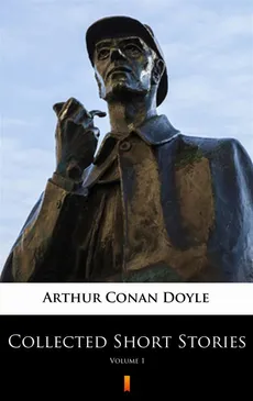 Collected Short Stories. Volume 1 - Arthur Conan Doyle