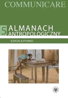 Almanach antropologiczny. Communicare. Tom 5