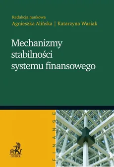 Mechanizmy stabilności systemu finansowego - Agnieszka Alińska, Katarzyna Wasiak