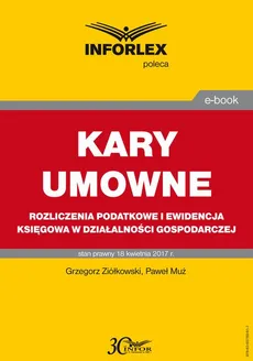 KARY UMOWNE rozliczenia podatkowe i ewidencja księgowa w działalności gospodarczej - Grzegorz Ziółkowski, Paweł Muż