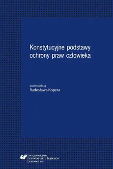 Konstytucyjne podstawy ochrony praw człowieka - 19 Prawo do rzetelnego procesu  a dopuszczalność dowodu uzyskanego z naruszeniem prawa w postępowaniu karnym