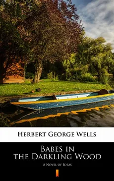 Babes in the Darkling Wood - Herbert George Wells