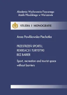 Przestrzeń sportu, rekreacji i turystyki bez barier - Anna Pawlikowska-Piechotka