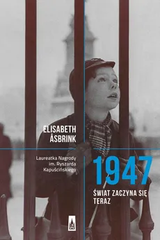 1947. Świat zaczyna się teraz - Elisabeth Asbrink