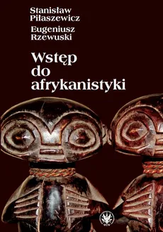 Wstęp do afrykanistyki - Eugeniusz Rzewuski, Stanisław Piłaszewicz