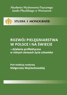 Rozwój pielęgniarstwa w Polsce i na świecie - działania profilaktyczne w różnych okresach życia człowieka