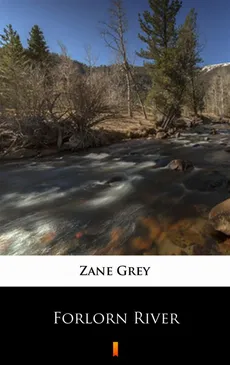 Forlorn River - Zane Grey