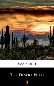 The Desert Pilot - Max Brand