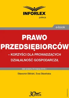 Prawo przedsiębiorców – korzyści dla prowadzących działalność gospodarczą - Ewa Sławińska, Sławomir Biliński