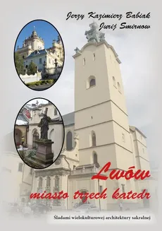 Lwów Miasto trzech katedr - Babiak Jerzy Kazimierz, Jurij Smirnow