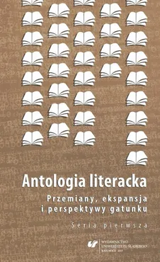 Antologia literacka. Przemiany, ekspansja i perspektywy gatunku. Seria pierwsza - 09 Księga miejsc utraconych.  O antologii Kraj lat dziecinnych