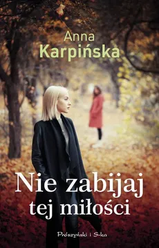 Nie zabijaj tej miłości - Anna Karpińska
