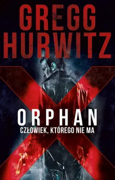 Orphan X. Człowiek, którego nie ma - Gregg Hurwitz