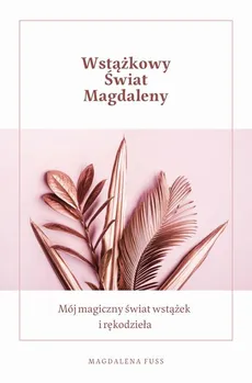 Wstążkowy świat Magdaleny - Magdalena Fuss