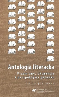 Antologia literacka. Przemiany, ekspansja i perspektywy gatunku. Seria pierwsza - 11 Antologie poezji polskiej w Kanadzie (z perspektywy antologisty)