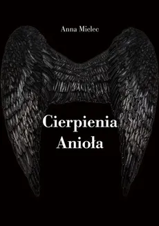 Cierpienia Anioła - Anna Mielec
