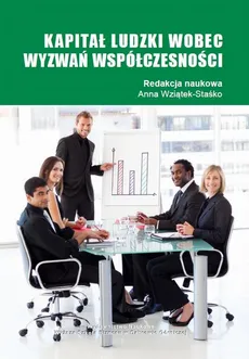 Kapitał ludzki wobec wyzwań spółczesności - Zmiany strukturalne reakcją na zmiany rynkowe - wybrane aspekty zarządzania procesem restrukturyzacji w obszarze kapitału ludzkiego