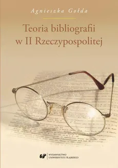 Teoria bibliografii w II Rzeczypospolitej - 02 Instytucjonalne i organizacyjne perspektywy rozwoju teorii bibliografii w Polsce w latach 1918–1939 - Agnieszka Gołda