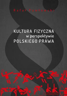 Kultura fizyczna w perspektywie polskiego prawa - Rafał Pawłowski