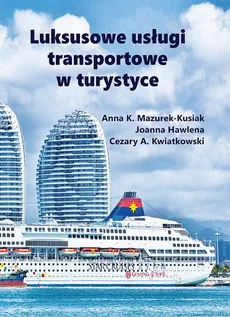 Luksusowe usługi transportowe w turystyce - Anna K. Mazurek-Kusiak, Cezary A. Kwiatkowski, Joanna Hawlena