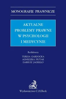 Aktualne problemy prawne w psychologii i medycynie - Agnieszka Fiutak, Dariusz Jagiełło, Teresa Gardocka