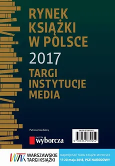 Rynek książki w Polsce 2017. Targi, instytucje, media - Daria Dobrołęcka, Piotr Dobrołęcki
