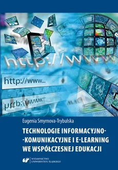 Technologie informacyjno-komunikacyjne i e-learning we współczesnej edukacji - Eugenia Smyrnova-Trybulska