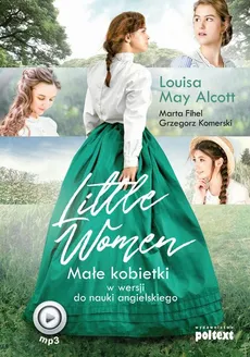 Little Women. Małe kobietki w wersji do nauki angielskiego - Grzegorz Komerski, Louisa May Alcott, Marta Fihel