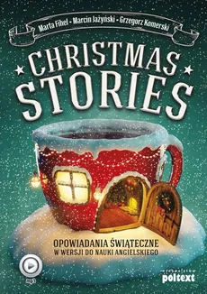 Christmas Stories. Opowiadania świąteczne w wersji do nauki angielskiego - Grzegorz Komerski, Marcin Jażyński, Marta Fihel