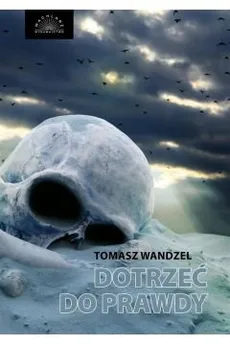 Dotrzeć do prawdy - Tomasz Wandzel