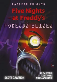 Five Nights at Freddy’s: Fazbear Frights. Podejdź bliżej - Scott Cawthon