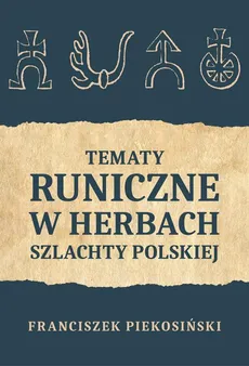 Tematy runiczne w herbach szlachty polskiej - Franciszek Piekosiński