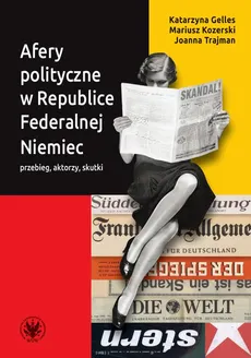 Afery polityczne w Republice Federalnej Niemiec - Joanna Trajman, Katarzyna Gelles, Mariusz Kozerski