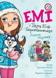 Emi i Tajny Klub Superdziewczyn Tom 10 Polarna Wyprawa - Agnieszka Mielech